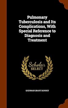 Pulmonary Tuberculosis and Its Complications, with Special Reference to Diagnosis and Treatment