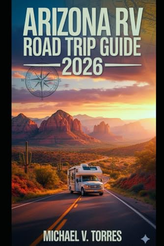 Arizona RV Road Trip Guide 2026: An Interactive Manual to Desert Drives, Hidden Gems, Boondocking Spots & Campgrounds in the Grand Canyon State