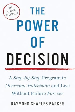Book cover The Power of Decision: A Step-by-Step Program to Overcome Indecision and Live Without Failure Forever (Tarcher Master Mind Editions)