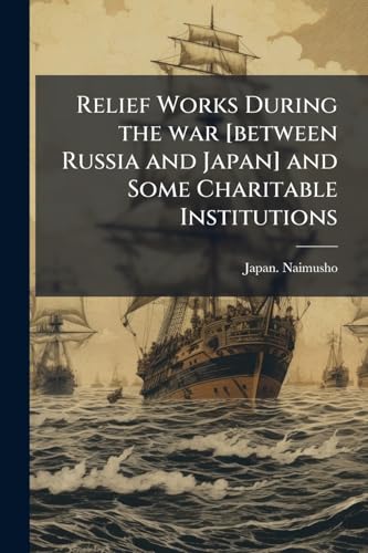 Relief Works During the war [between Russia and Japan] and Some Charitable Institutions