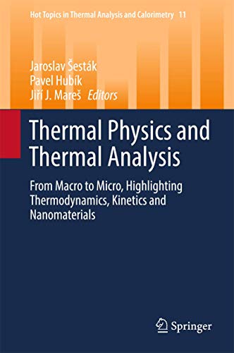 Thermal Physics and Thermal Analysis: From Macro to Micro, Highlighting Thermodynamics, Kinetics and Nanomaterials (Hot Topics in Thermal Analysis and Calorimetry, 11)