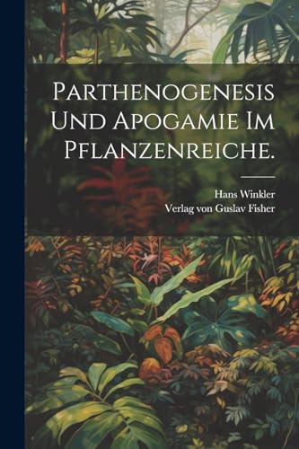 Parthenogenesis und Apogamie im Pflanzenreiche.