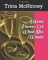 Mena Pierre: Get What She Wants 1521150680 Book Cover
