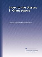 Index to the Ulysses S. Grant papers B0030T2FAG Book Cover