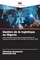 Gestion de la logistique au Nigeria: Une compilation des travaux envoyés à l'école de logistique et de gestion de l'innovation FUT Owerri 2025 (French Edition) 6208787475 Book Cover