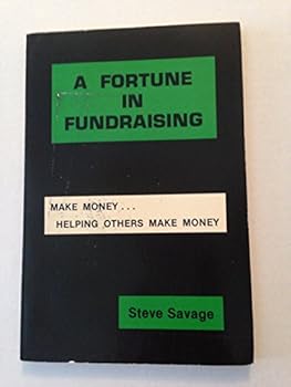Paperback A Fortune In Fundraising: Make Money....Helping Others Make Money Book