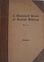 A Thousand Years of Jewish History from the Days of Alexander theGreat to the Moslem Conquest of Spain. Tenth Edition B003TOKLZS Book Cover
