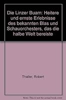 Die Linzer Buam: Heitere u. ernste Erlebnisse des bekannten Blas- u. Schauorchesters, das die halbe Welt bereiste 3853202004 Book Cover