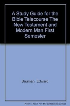 A Study Guide for the Bible Telecourse The New Testament and Modern Man First Semester