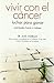 Vivir con el cáncer : luchar para ganar : realidades frente a tabúes - Samblás García, José