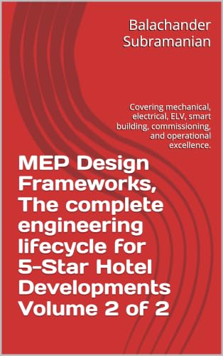 Image of MEP Design Frameworks, The complete engineering lifecycle for 5-Star Hotel Developments Volume 2 of 2: Covering mechanical, electrical, ELV, smart building, commissioning, and operational excellence.