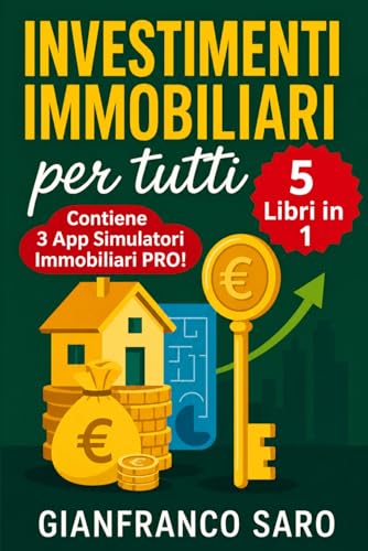 Investimenti Immobiliari per Tutti: 5 Manuali Completi per Imparare Tutto sul Mercato Immobiliare. Ultime Novità, Strategie, Segreti, Suggerimenti per Acquistare ed Investire in Immobili con successo