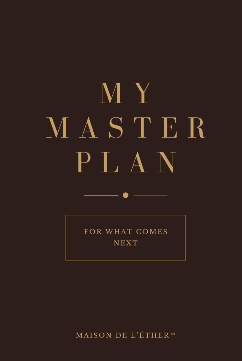 MY MASTER PLAN: Designed for what comes next