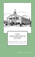 The Gracepointe Story: Celebrating the First Ten Years 1518843395 Book Cover