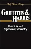 Principles of Algebraic Geometry (Pure and Applied Mathematics: A Wiley-Interscience Series of Texts, Monographs and Tracts)