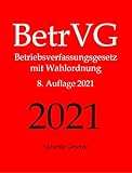  BetrVG, Betriebsverfassungsgesetz, Aktuelle Gesetze: Betriebsverfassungsgesetz mit Wahlordnung und Nebengesetzen: BetrVG, WO, EBRG, ArbGG, MitbestG, DrittelbG, KSchG, BGB, UmwG