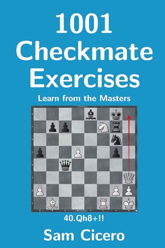 1001 Checkmate Exercises: Learn from the Masters (Checkmate Exercises for Improving Your Chess Skills)