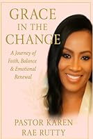 Grace in the Change: A Devotional for Women in Their 50s: Grace in the Change: A Journey of Renewal, Faith, and Strength for Women Over 50 B0G2XQR42Z Book Cover