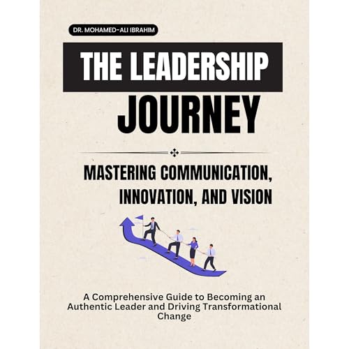THE LEADERSHIP JOURNEY: MASTERING COMMUNICATION, INNOVATION, AND VISION Audiolibro Por DR. MOHAMED-ALI IBRAHIM arte de portad