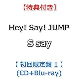 【必ず特典付】 Hey! Say! JUMP S say 【 初回限定盤1 】(CD+Blu-ray)【特典:Hey! Say! JUMPぷっくりごほうびシール～2025AW Collection～】