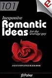 101 Inexpensive Romantic Ideas for the Average Guy: A Guy's New Little Black Book
