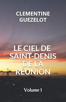 Paperback LE CIEL DE SAINT-DENIS DE LA RÉUNION: Volume 1 (French Edition) [French] Book