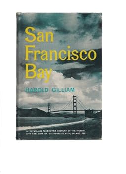 SAN FRANCISCO BAY: A Factual and Fascinating Account of the Histoy, Life and Lore of California's Vital Inland Sea