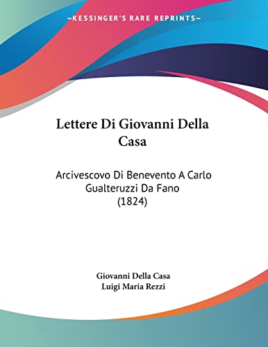 Lettere Di Giovanni Della Casa: Arcivescovo Di Benevento A Carlo Gualteruzzi Da Fano (1824) (Italian Edition)