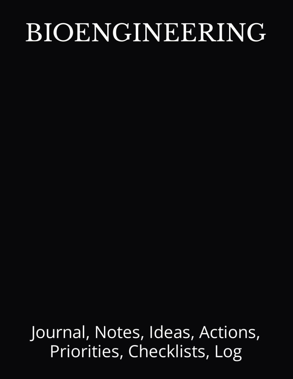 BIOENGINEERING: Journal, Notes, Ideas, Actions, Priorities, Checklists, Log-Tool for Daily Goal Setting Tracker Planner | Time Management | ... for Meetings Productivity to do list notebook