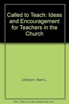 Called to Teach: Ideas and Encouragement for Teachers in the Church