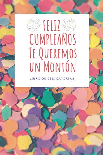 Imagen de LIBRO DE DEDICATORIAS FELIZ CUMPLEAÑOS Te Queremos un Montón: Libro de Firmas de Cumpleaños Original para Escribir Historias Pasadas o Dedicatorias