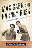 Max Baer and Barney Ross: Jewish Heroes of Boxing