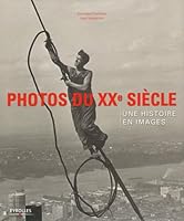 "photo du XX siècle ; une histoire en images" 2212548877 Book Cover