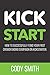 Kick Start: How to Successfully Fund Your First Crowdfunding Campaign on Kickstarter