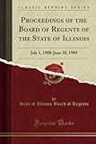  Proceedings of the Board of Regents of the State of Illinois (Classic Reprint): July 1, 1988-June 30, 1989: July 1, 1988-June 30, 1989 (Classic Reprint)