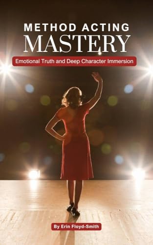Method Acting Mastery: Emotional Truth and Deep Character Immersion