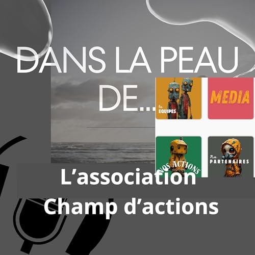 Dans la peau de... L'association Champ d'actions