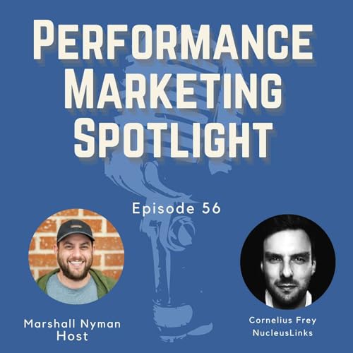 Ep. 56 | Cornelius Frey (NucleusLinks): &ndash; AI, Affiliate Operations, and the Future of Performance Publishing