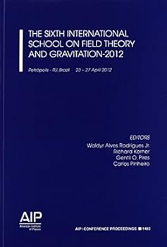 Paperback The Sixth International School on Field Theory and Gravitation-2012 Book