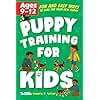 Puppy Training for Kids: Fun and Easy Ways to Care for your New Puppy for Kids Ages 9-12 (Puppies & Dogs)