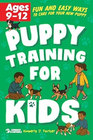 Book cover Puppy Training for Kids: Fun and Easy Ways to Care for your New Puppy for Kids Ages 9-12 (Puppies & Dogs)
