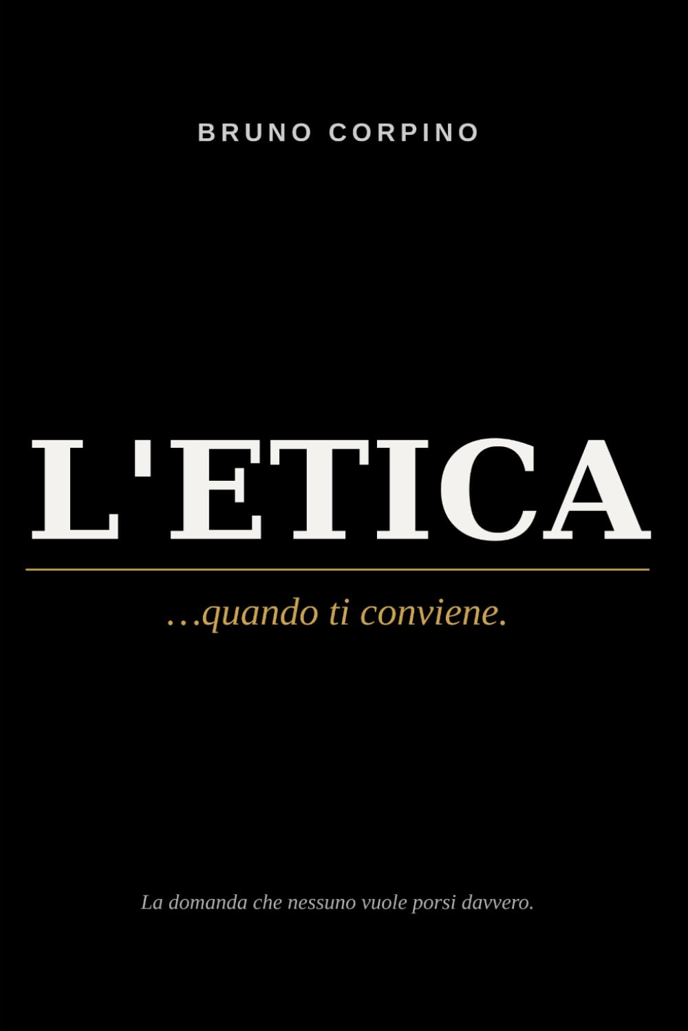 L'Etica...quando ti conviene.: La domanda che nessuno vuole fare davvero.