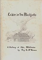 Cabin in the Blackjacks a History of Ada Oklahoma B001KYH5EO Book Cover