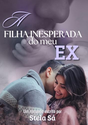 A Filha Inesperada do meu Ex (Encontros e Desencontros do Amor Livro 3)