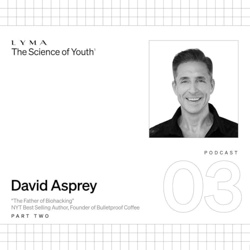 #03 - Dave Asprey & Lucy Goff - LYMA - The Science of Youth Series - Part 2