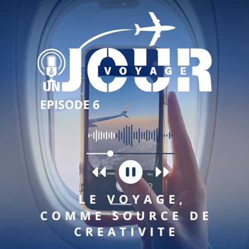 #6 LE VOYAGE, COMME SOURCE DE CREATIVITE