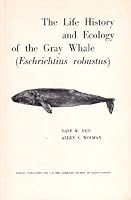 The Life History and Ecology of the Gray Whale: Eschrichtius Robustus (The American Society of Mammalogists, Special Publication No. 3) B0000EGZLE Book Cover