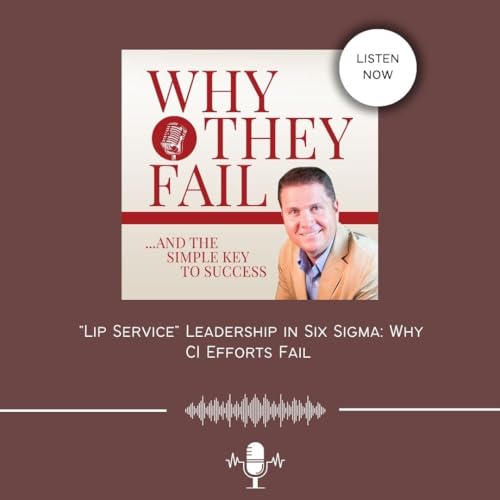 "Lip Service" Leadership in Six Sigma: Why CI Efforts Fail