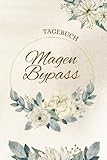  Mein Magen-Bypass Tagebuch: Mein Adipositas-Chirurgie-Logbuch. Essens Tracking, Gefühl Tracking, Körpermaß Tracking, Trainings Tracking... und mehr