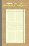 Badminton 2 in 1 Taktikboard und Trainingsbuch: Taktikbuch für Trainer, Spielstrategie, Training, Gewinnstrategie, 2D Badmintonspielfeld, Technik, ... Trainer, Coach, Coaching Anweisungen, Taktik